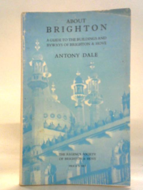 About Brighton: A Guide to the Buildings and By-Ways of Brighton and Hove von Antony Dale