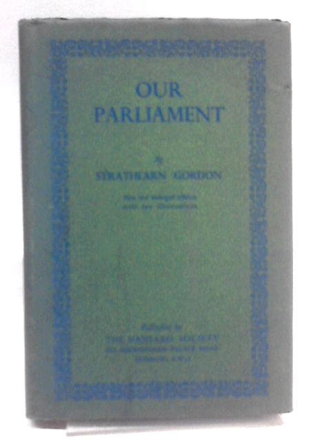 Our Parliament By Strathearn Gordon