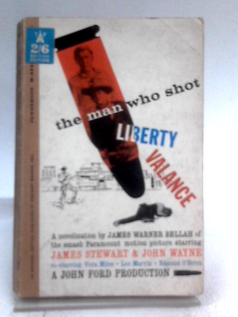 The Man Who Shot Liberty Valance By James Warner Bellah