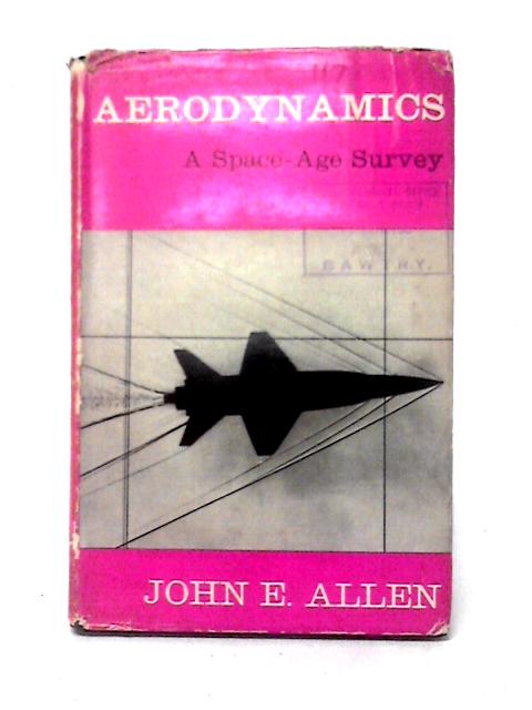 Aerodynamics: A Space-Age Survey By John E. Allen