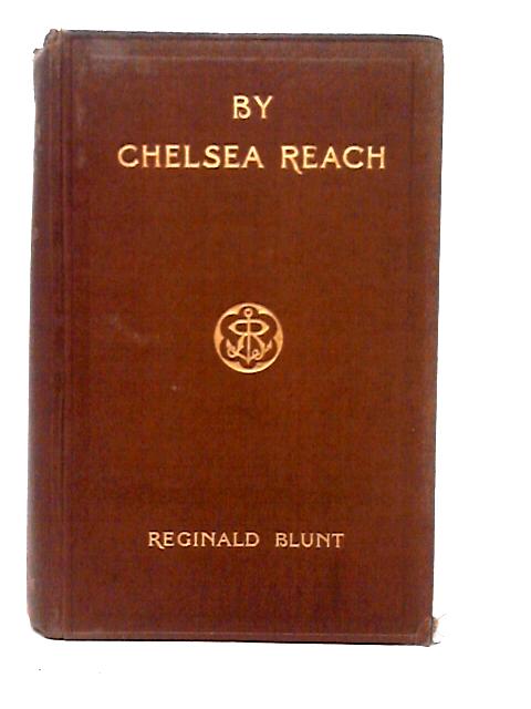 By Chelsea Reach. Some Riverside Records By Reginald Blunt