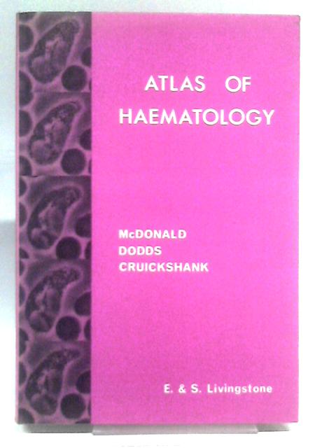 Atlas of Haematology By George A. McDonald T.C. Dodds Bruce Cruickshank