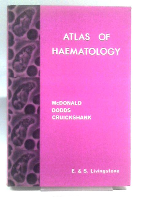 Atlas of Haematology von George A. McDonald T.C. Dodds Bruce Cruickshank