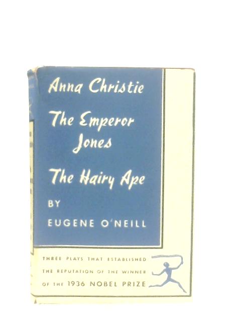 Anna Christie The Emperor Jones The Hairy Ape By Eugene O'Neill