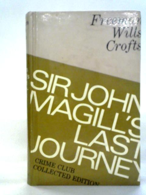 Sir John Magill's Last Journey By Freeman Wills Crofts