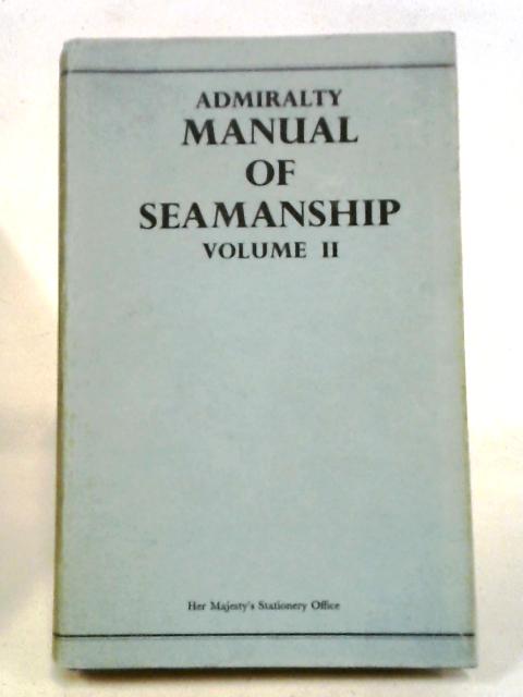 Admiralty Manual of Seamanship, Volume II - BR 67 (2) By The Defence Council