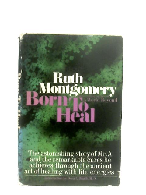 Born to Heal von Ruth Montgomery