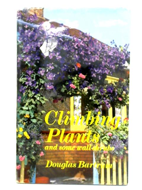 Climbing plants and Some Wall Shrubs By Douglas Bartrum