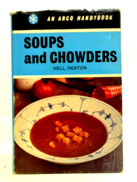 Soups And Chowders By Nell Heaton