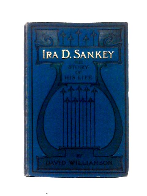 Ira D. Sankey: The Story of His Life von David Williamson