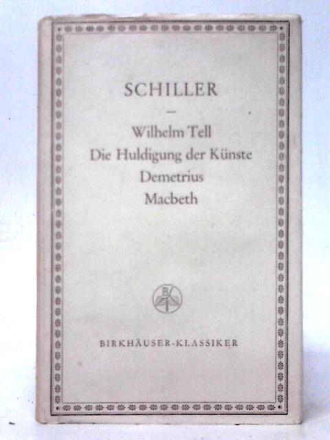 Wilhelm Tell, Die Huldigung der Künste, Demetrius, Macbeth By Friedrich Schiller