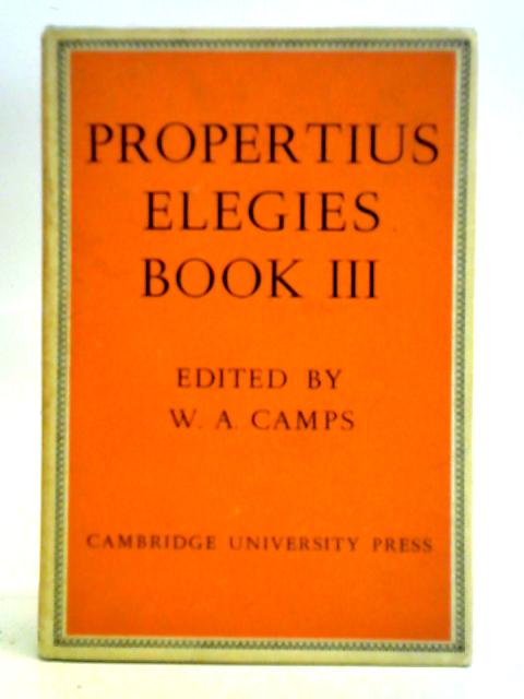 Propertius: Elegies: Book III By W. A. Camps (Ed.)