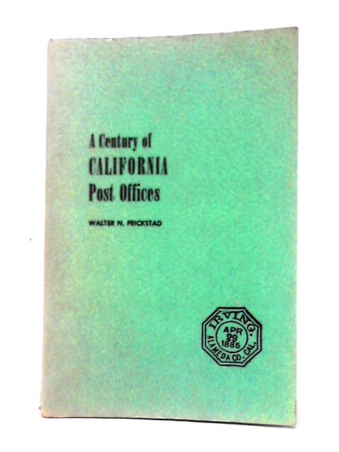 A Century Of California Post Offices 1848 1954 By Walter N. Frickstad