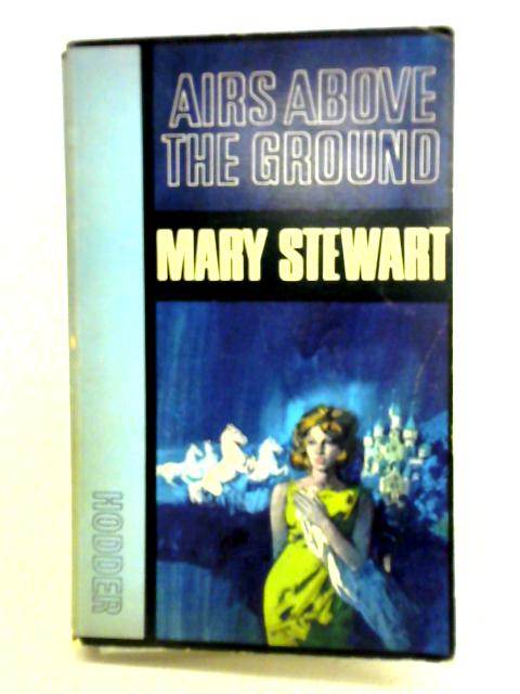 Airs Above the Ground By Mary Stewart