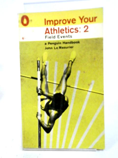 Field Events Improve Your Athletics; Vol.2 By John Le Masurier