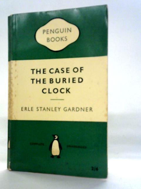 The Case of the Buried Clock By Erle Stanley Gardner