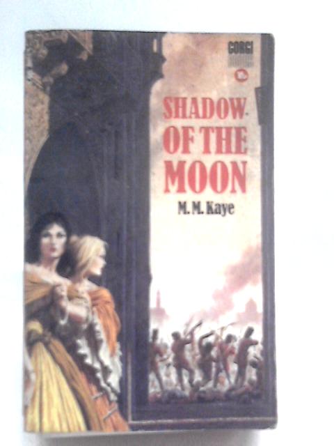 Shadow of the Moon By M. M. Kaye