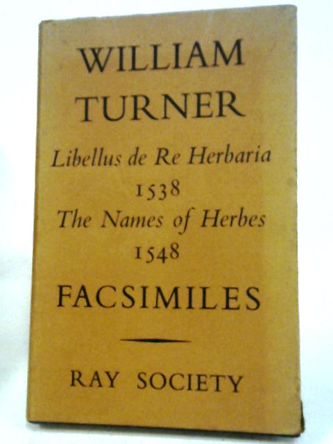 Libellus de Re Herbaria 1538 and The Names of Herbes 1548. Facsimiles von William Turner