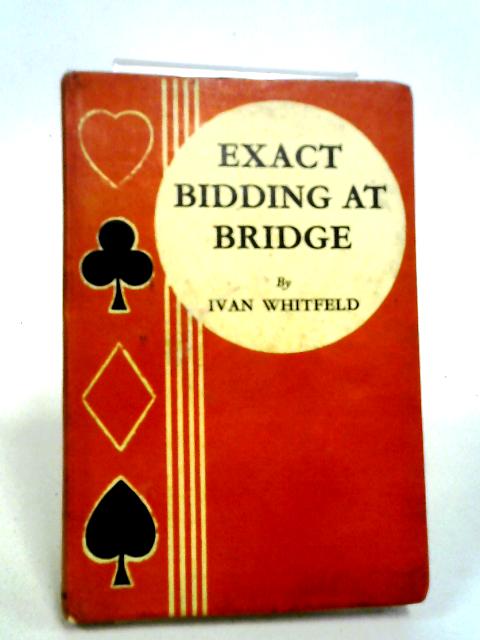 Exact Bidding At Bridge von Ivan Whitfeld