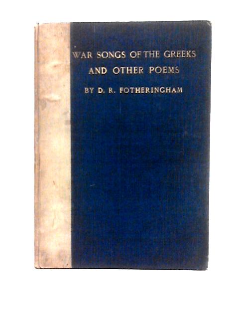 War Songs of the Greeks and Other Poems By David Ross Fotheringham