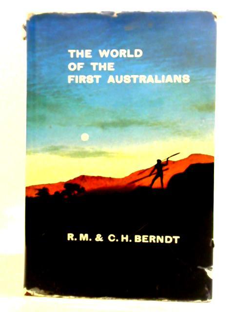 The World of the First Australians By Ronald M. Berndt and Catherine H. Berndt