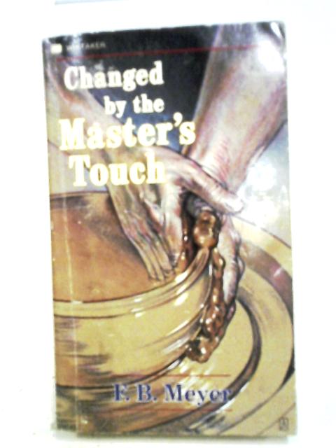 Changed by the Masters Touch By F. Meyer