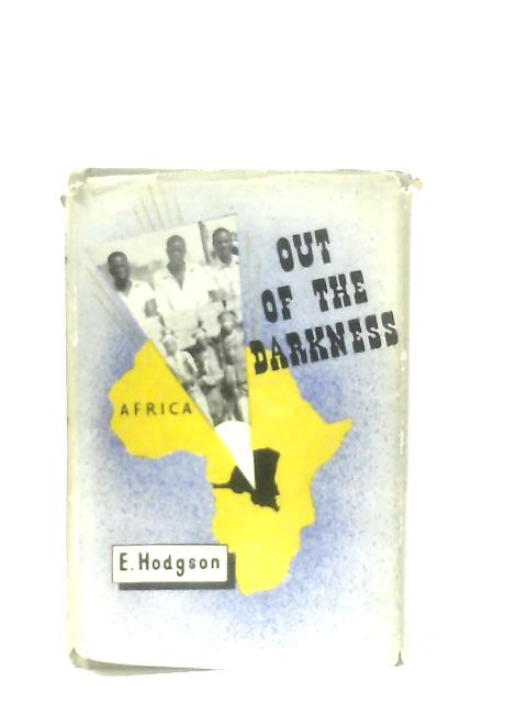 Out Of The Darkness - The Story Of An Indigenous Church In The Belgian Congo von E. Hodgson