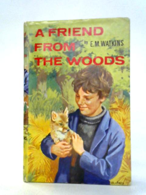 A Friend from the Woods By E. M. Watkins