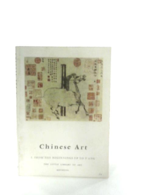 Chinese Art No I From the Beginnings up to T'Ang By Jean A. Keim