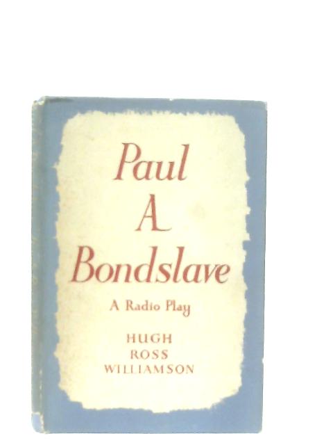 Paul A Bond Slave: A Radio Play von Hugh Ross Williamson