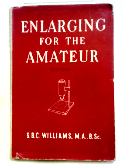 Enlarging For The Amateur By S.B.C Williams