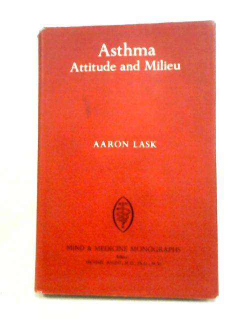 Asthma: Attitude and Milieu von Aaron Lask