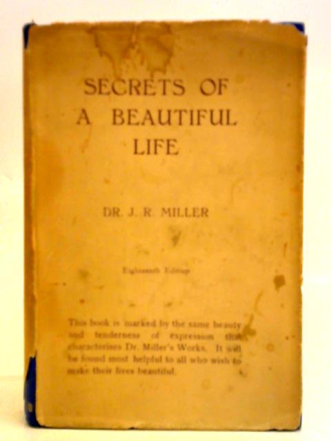 Secrets of a Beautiful Life By J. R. Miller