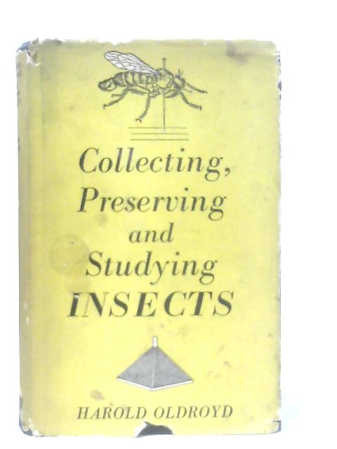 Collecting, Preserving and Studying Insects von Harold Oldroyd