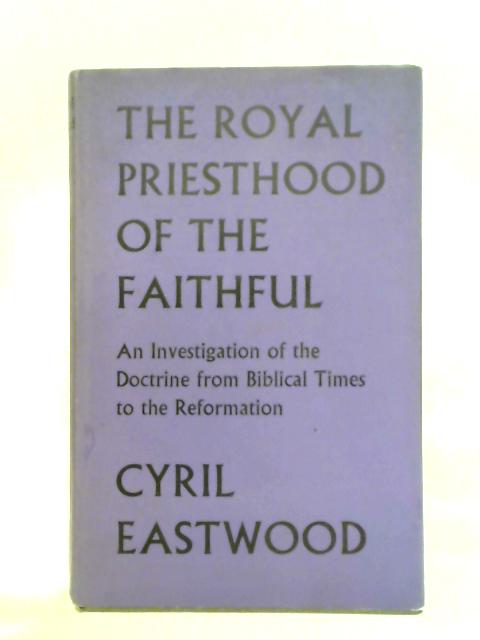 Royal Priesthood of the Faithful By Cyril Eastwood