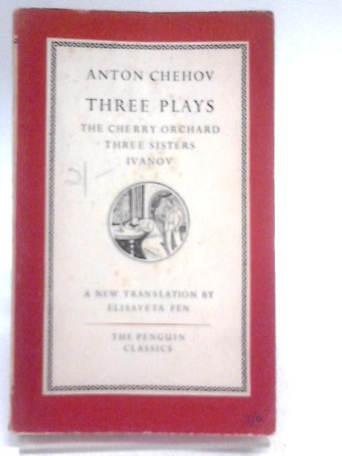 Three Plays : The Cherry Orchard, Three Sisters, Ivanov By Anton Pavlovich Chekhov