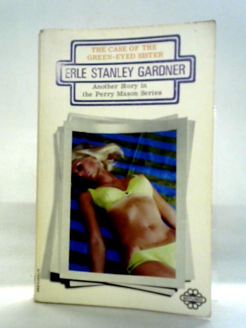 Case of the Green-eyed Sister By Erle Stanley Gardner