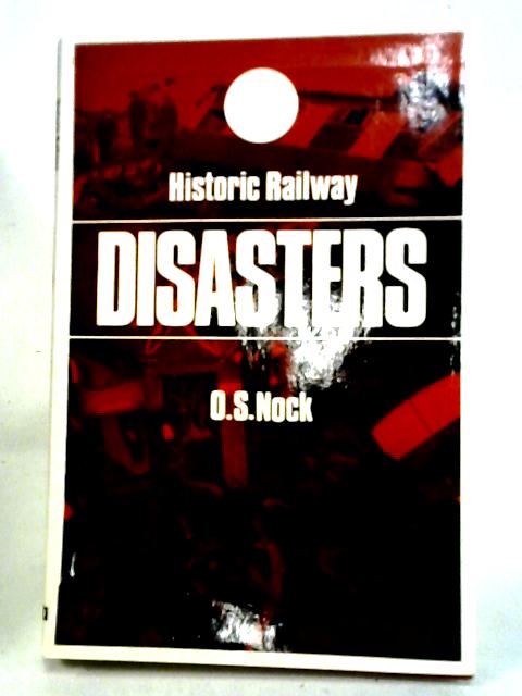 Historic Railway Disasters By O. S. Nock