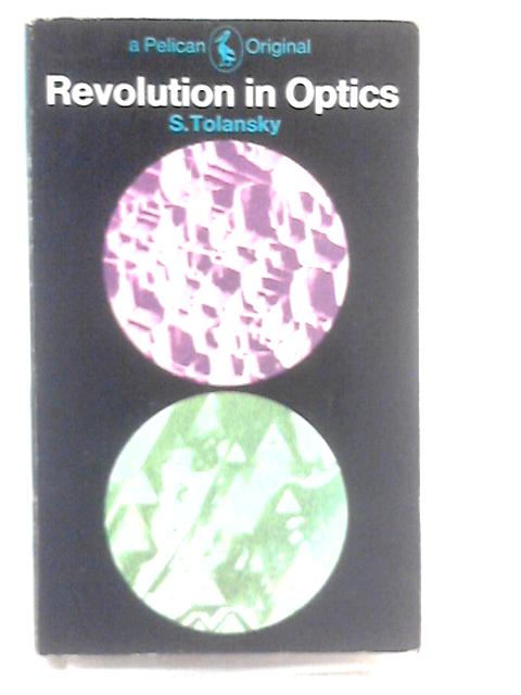 Revolution in Optics (Pelican S.) By S. Tolansky