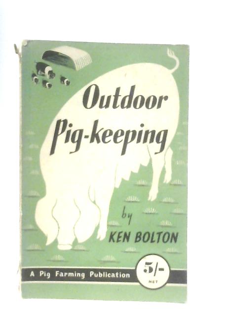 Outdoor Pig-Keeping By Ken Bolton
