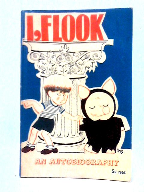 I Flook: An Autobiography with Drawings by Trog By Trog (George Melly)