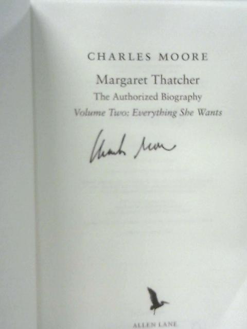 Margaret Thatcher: The Authorized Biography, Volume Two: Everything She Wants By Charles Moore