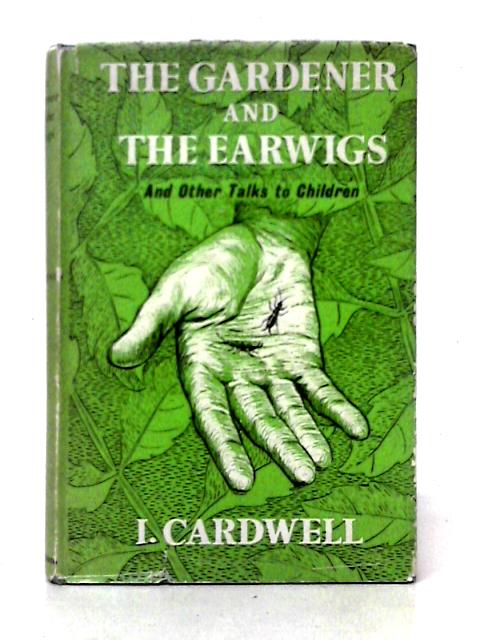 The Gardener and The Earwigs By I. Cardwell