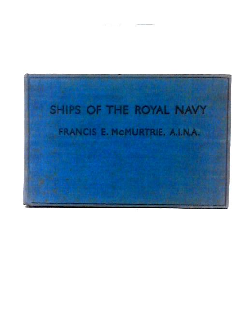 Ships Of The Royal Navy By Francis E. McMurtrie