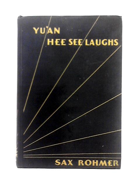 Yu'an Hee See Laughs By Sax Rohmer