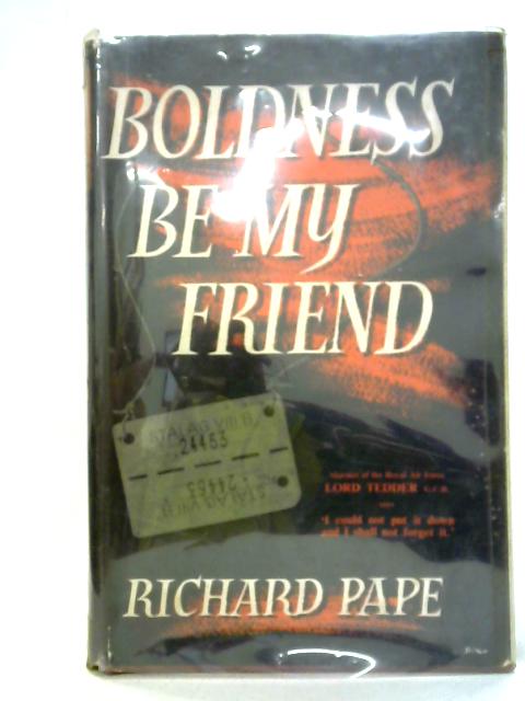 Boldness Be My Friend By Richard Pape