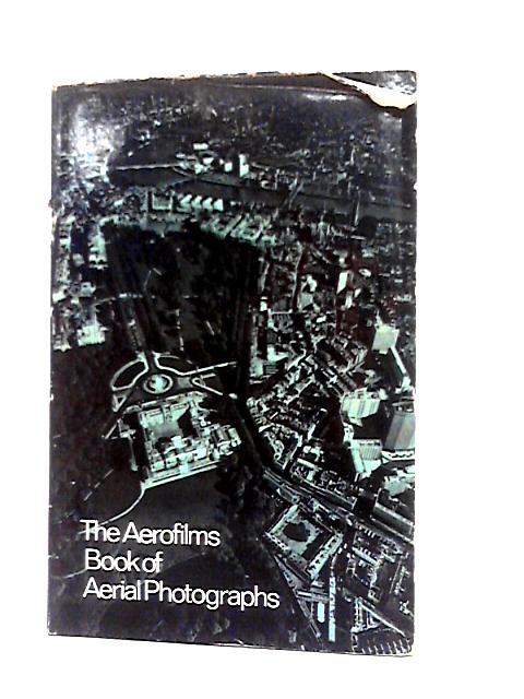 The Aerofilms Book of Aerial Photographs By Unstated