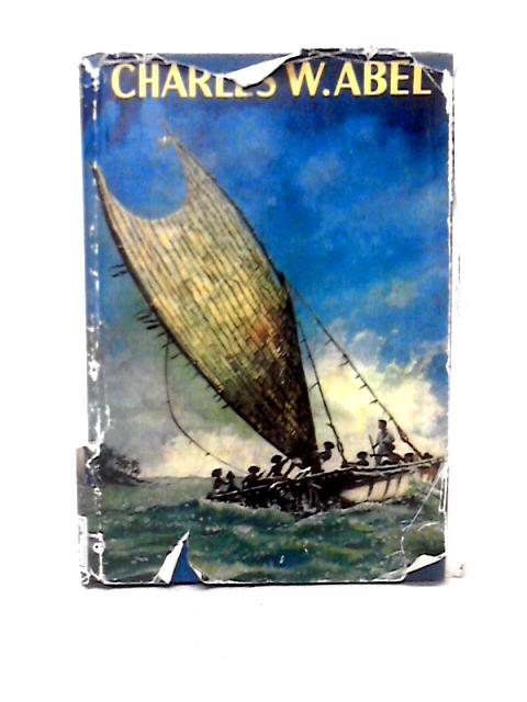 Charles W. Abel, Papuan Pioneer By Mary K. Abel