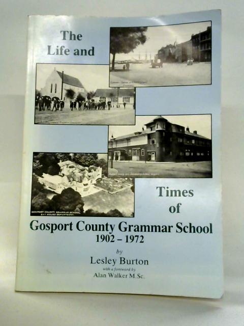 The Life and Times of Gosport County Grammar School 1902-1972 By Leslie Burton