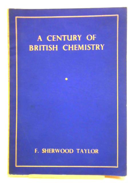 A Century of British Chemistry von F. Sherwood Taylor